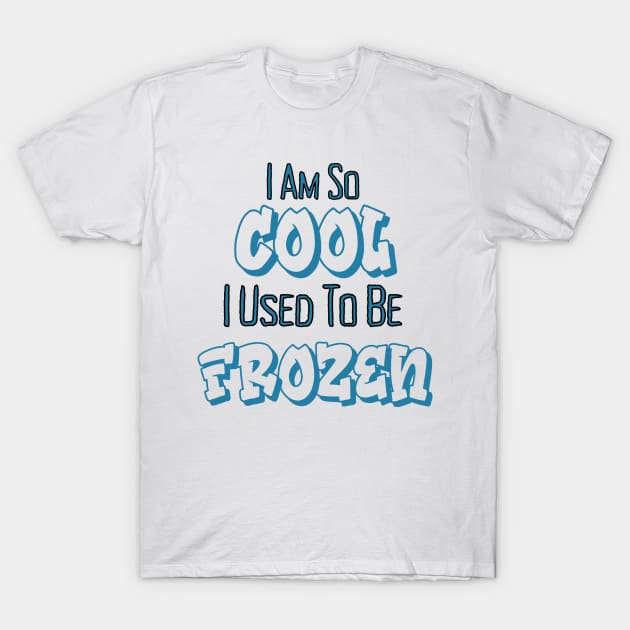 I am so cool, I used to be frozen T-Shirt by The Ultimate IVF Store